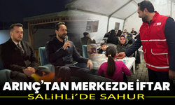 Arınç’tan Merkezde İftar, Salihli’de Sahur
