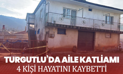 Turgutlu’da aile katliamı: 4 kişi hayatını kaybetti