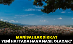 Manisalılar Dikkat: Yeni Haftada Hava Nasıl Olacak?