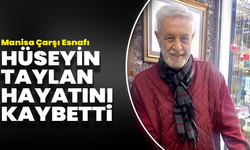 Manisa Çarşı Esnafı Hüseyin Taylan Hayatını Kaybetti