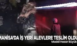 Manisa'da İş Yeri Alevlere Teslim Oldu: Maddi Hasar Büyük