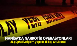 Manisa’da narkotik operasyonları: 26 şüpheliye işlem yapıldı, 15 kişi tutuklandı