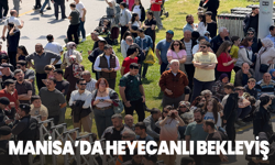 Manisa'da Heyecanlı Bekleyiş