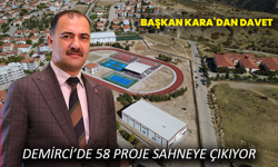 Demirci’de 58 Proje Sahneye Çıkıyor: Başkan Kara’dan Davet