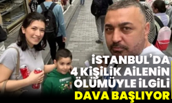 İstanbul’da 4 Kişilik Ailenin Ölümüyle İlgili Dava Başlıyor