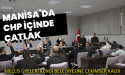 Manisa’da CHP içinde çatlak: Meclis üyeleri kendi belediyesine çekimser kaldı