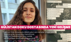 “Korkuyorum” Mesajı Ortaya Çıktı: Gülistan Doku Dosyasında Yeni Gelişme