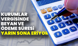 Kurumlar Vergisinde Beyan Ve Ödeme Süresi Yarın Sona Eriyor