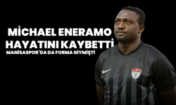 Manisaspor’da Da Forma Giymişti: Michael Eneramo Hayatını Kaybetti