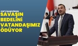 CHP’li Başevirgen: “Savaşın bedelini vatandaşımız ödüyor”