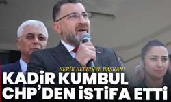 Serik Belediye Başkanı Kadir Kumbul CHP’den istifa etti