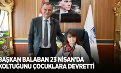 Başkan Balaban 23 Nisan'da Koltuğunu Çocuklara Devretti