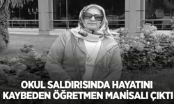 Okul Saldırısında Hayatını Kaybeden Öğretmen Manisalı Çıktı
