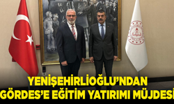 Yenişehirlioğlu’ndan Gördes’e Eğitim Yatırımı Müjdesi