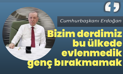Cumhurbaşkanı Erdoğan: “Bizim derdimiz bu ülkede evlenmedik genç bırakmamak”