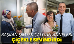 Başkan Şimşek Çalışan Anneleri Çiçekle Sevindirdi