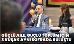 Güçlü Aile, Güçlü Toplum İçin 3 Kuşak Aynı Sofrada Buluştu