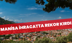 Manisa ihracatta rekor kırdı: Nisan ayında 468 milyon dolara ulaştı