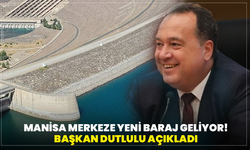 Manisa Merkeze Yeni Baraj Geliyor! Başkan Dutlulu Açıkladı