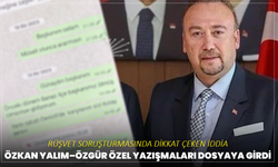 Rüşvet soruşturmasında dikkat çeken iddia: Özkan Yalım–Özgür Özel yazışmaları dosyaya girdi