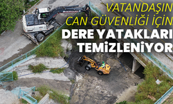 Vatandaşın Can Güvenliği İçin Dere Yatakları Temizleniyor