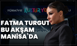 Fatma Turgut bu akşam Manisa’da sahne alacak