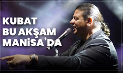 Kubat bu akşam Manisa’da sahne alacak