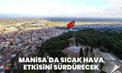 Manisa’da sıcak hava etkisini sürdürecek