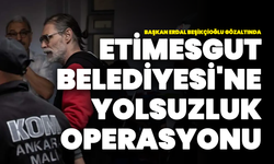 Etimesgut Belediyesi'ne Yolsuzluk Operasyonu: Başkan Erdal Beşikçioğlu Gözaltında