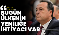 Başkan Dutlulu: “Bugün ülkenin yeniliğe ihtiyacı var”