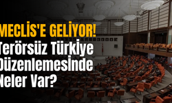 Terörsüz Türkiye Düzenlemesi Yeni Haftada Meclis'e Geliyor