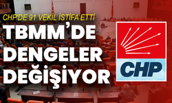 CHP'de 91 Milletvekili İstifa Etti : TBMM’de dengeler değişiyor