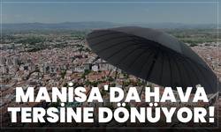 Manisa'da Hava Tersine Dönüyor!