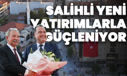 Salihli Yeni Yatırımlarla Güçleniyor