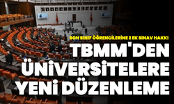 TBMM'den Üniversitelere Yeni Düzenleme: Son Sınıf Öğrencilerine 2 Ek Sınav Hakkı