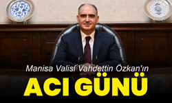 Manisa Valisi Vahdettin Özkan'ın Acı Günü