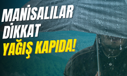 Manisalılar Dikkat Yağış Kapıda!