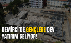 Demirci’de Dev Proje 2027’de Kapılarını Açacak!