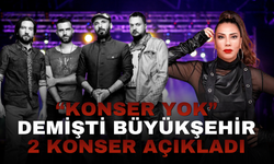 “Konser Yok” Demişti Büyükşehir 2 Konser Açıkladı