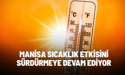 Manisa Sıcaklık Etkisini Sürdürmeye Devam Ediyor