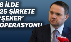 8 ilde 25 şirkete ‘şeker’ operasyonu: 47 şüpheli ifadeye çağrıldı