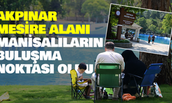 Manisalıların Akpınar Mesire Alanı Özlemi Sona Erdi