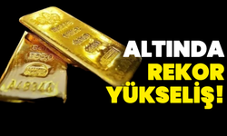 Altın Fiyatlarında Rekor Yükseliş!