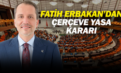 Fatih Erbakan’dan Çerçeve Yasa kararı: Çekimser oy verecekler