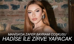 Manisa’da Zafer Bayramı coşkusu Hadise ile zirve yapacak