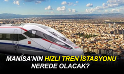 Manisa’nın hızlı tren istasyonu nerede olacak?