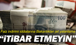 Faiz indirimi iddialarına Bakanlıktan jet yalanlama: “İtibar etmeyin”