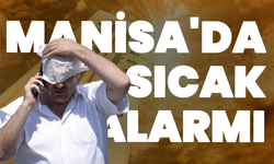 Manisa'da Kavurucu Sıcaklar Etkisini Sürdürüyor! 38 Derece Uyarısı