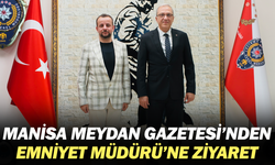 Manisa Meydan Gazetesi’nden Emniyet Müdürü’ne Ziyaret