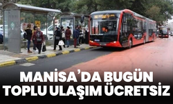 Manisa’da bugün toplu ulaşım ücretsiz